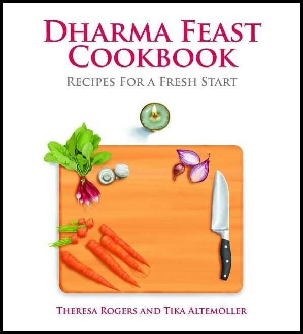 Rogers, Theresa| Altemoller, Tika | Dharma Feast Cookbook : Recipes for a Fresh Start