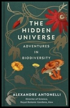 Antonelli, Alexandre | Hidden Universe : Adventures in Biodiversity