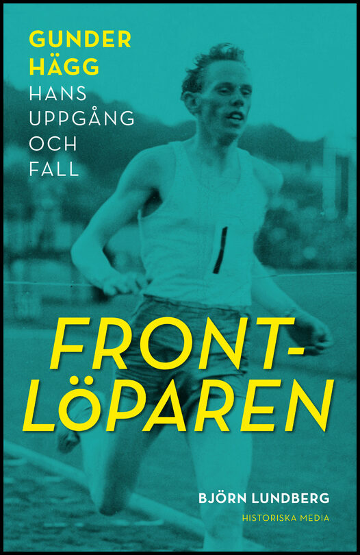 Lundberg, Björn | Frontlöparen : Gunder Hägg, hans uppgång och fall