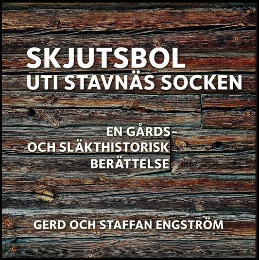 Engström, Gerd| Engström, Staffan | Skjutsbol uti Stavnäs socken : En gårds- och släkthistorisk berättelse