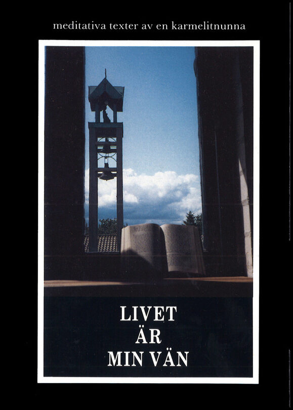 Livet är min vän : Meditativa texter av en karmelitnunna
