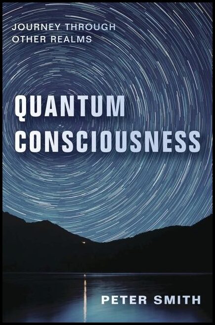 Smith, Peter | Quantum consciousness : Journey through other realms