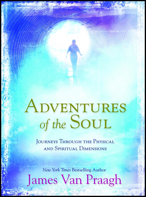 Van Praagh, Mr James | Adventures of the soul : Journeys through the physical and spiritual dimens