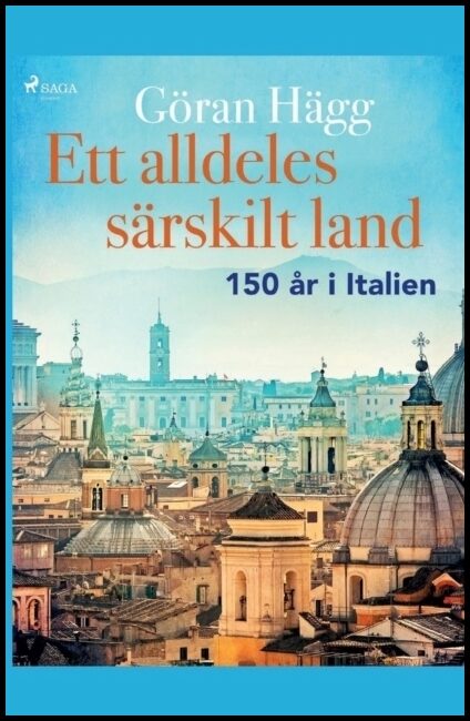 Hägg, Göran | Ett alldeles särskilt land : 150 år i Italien