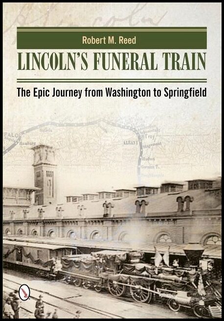 Robert M. Reed | Lincoln's Funeral Train