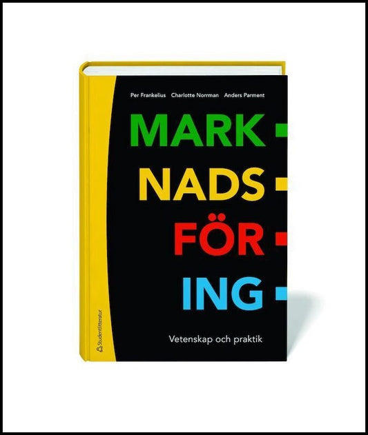 Frankelius, Per| Norrman, Charlotte| Parment, Anders| Öberg, Christina | Marknadsföring : Vetenskap och praktik