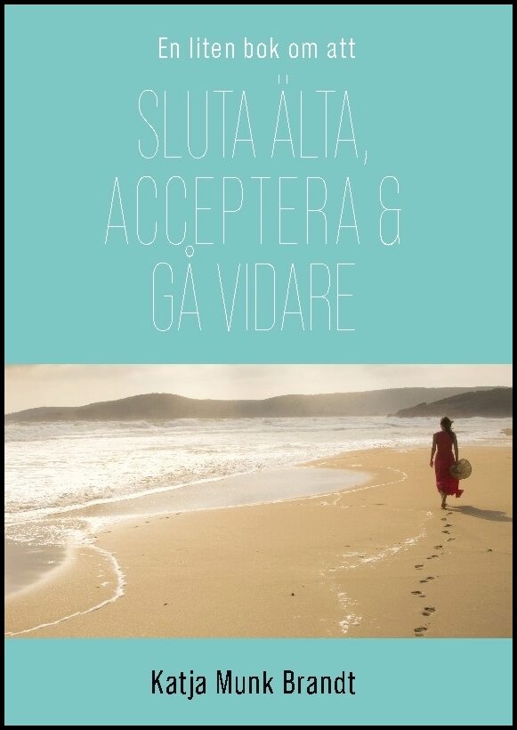 Munk Brandt, Katja | Sluta älta, acceptera och gå vidare