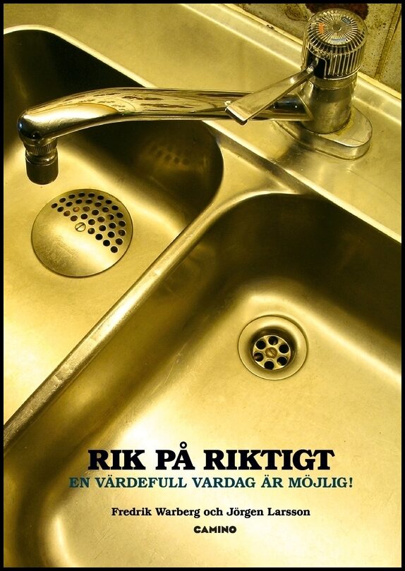 Warberg, Fredrik| Larsson, Jörgen | Rik på riktigt : En värdefull vardag är möjlig!