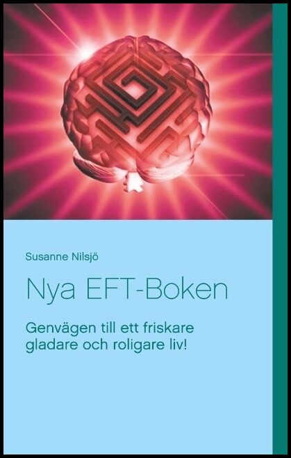 Nilsjö, Susanne | Nya EFT-Boken : Genvägen till ett friskare gladare och roligare liv!