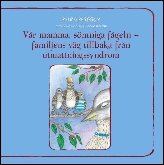 Persson, Petra | Vår mamma, sömniga fågeln : Familjens väg tillbaka från utmattningssyndrom