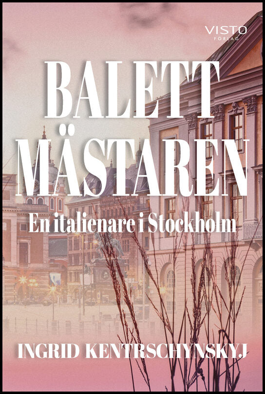 Kentrschynskyj, Ingrid | Balettmästaren : en italienare i Stockholm : En italienare i Stockholm