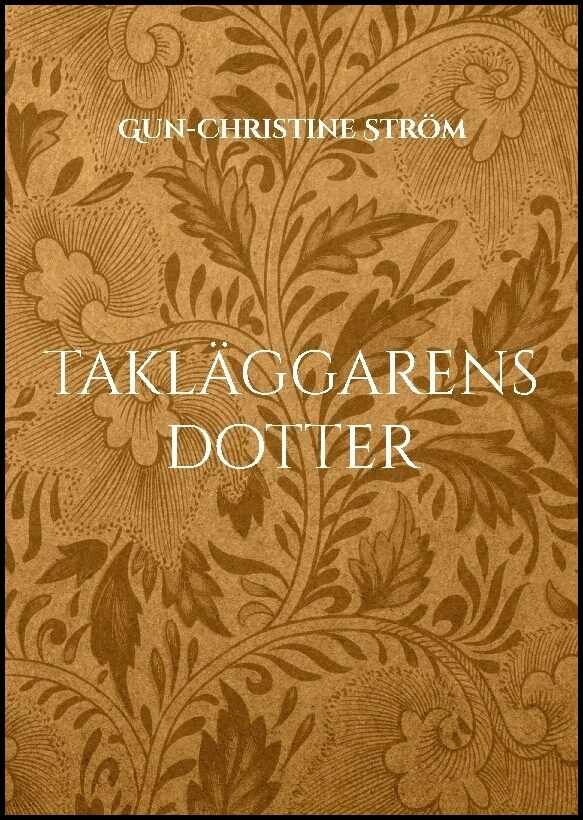 Ström, Gun-Christine | Takläggarens dotter : En resa i tid och rum