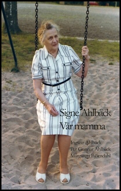 Ahlbäck, Ingwar| Ahlbäck, Per Gunnar| Björndahl, Margareta | Signe Ahlbäck : Vår mamma