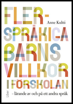 Kultti, Anne | Flerspråkiga barns villkor i förskolan : Lärande av och på ett andra språk