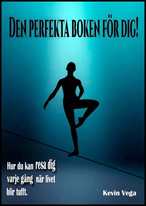 Vega, Kevin | Den perfekta boken för dig! : Hur du kan resa dig varje gång, när livet bli tufft