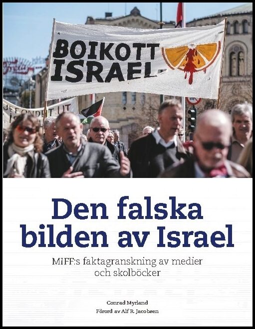 Myrland, Conrad | Den falska bilden av Israel : MIFF:s faktagranskning av medier och skolböcker