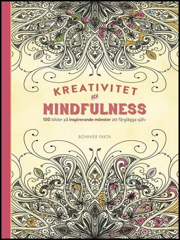 Kreativitet och mindfulness. 100 bilder på inspirerande mönster att färglägga själv