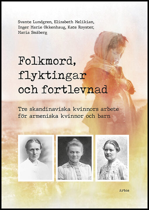 Lundgren, Svante| Melikian, Elizabeth| Okkenhaug, Inger Marie| Royster, Kate| Småberg, Maria | Folkmord, flyktingar och ...