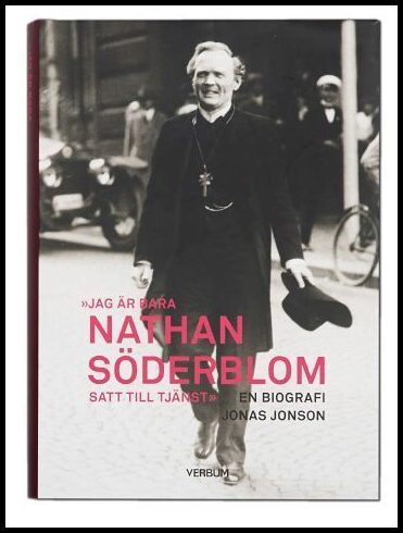Jonson, Jonas | Jag är bara Nathan Söderblom, satt till tjänst : en biografi : En biografi