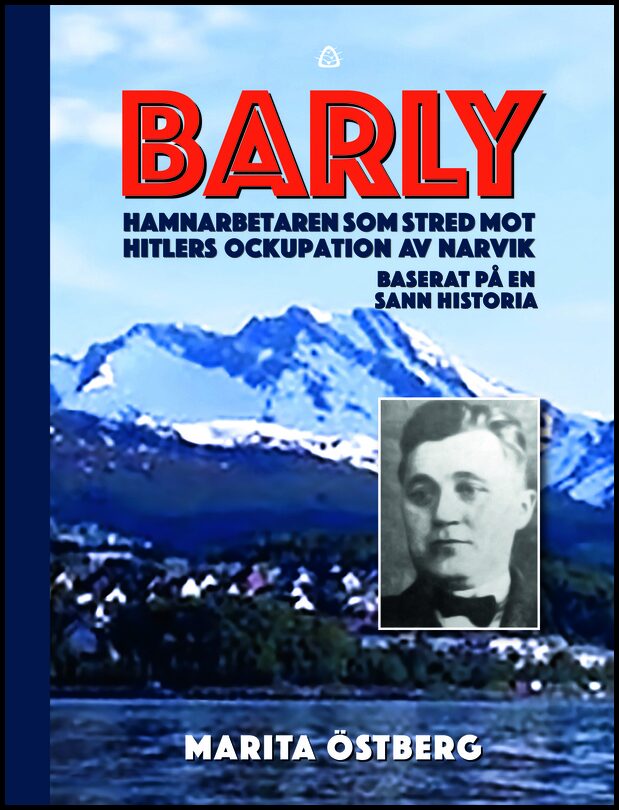 Östberg, Marita | Barly : Hamnarbetaren som stred mot Hitlers ockupation av Narvik - baserat på en sann historia