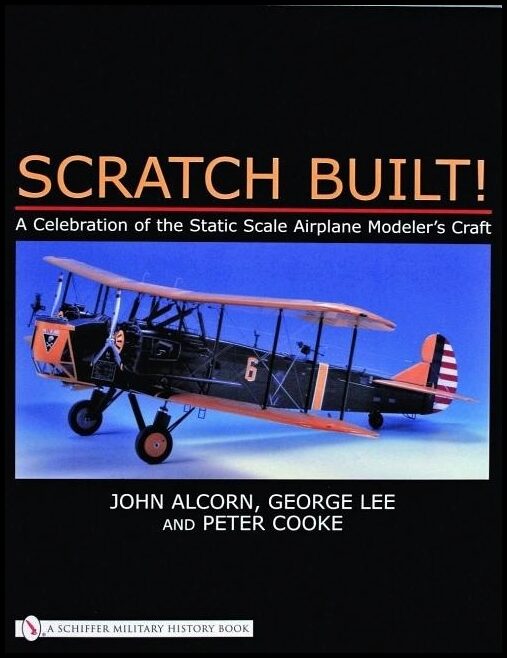 Cooke, Peter | Scratch built! : A celebration of the static scale airplane modelers craft