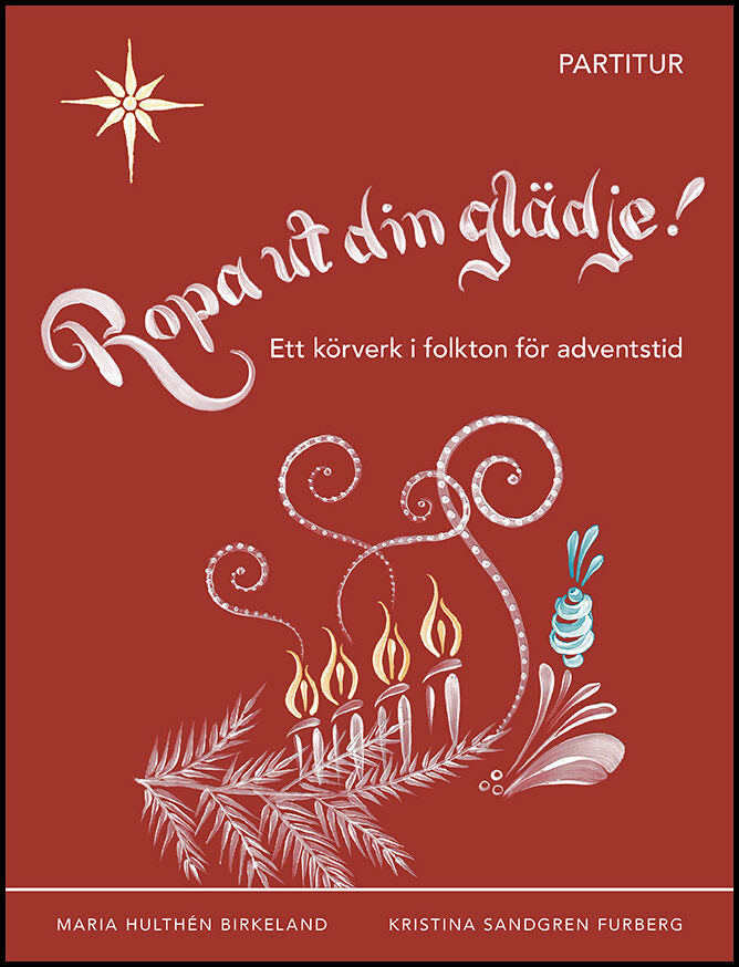 Hultén Birkeland, Maria | Sandgren Furberg, Kristina | Ropa ut din glädje! : partitur : Partitur