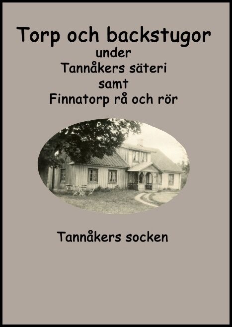 Karlsson, Sara| Fredhage, Inga-Lill | Torp och backstugor under Tannåkers säteri : Tannåkers socken