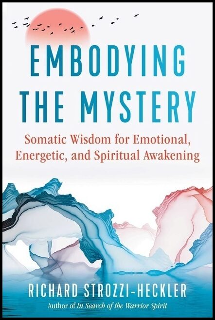 Richard Strozzi-Heckler | Embodying The Mystery