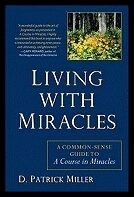 Miller D Patrick | Living With Miracles : A Common-Sense Guide To A Course In Miracles