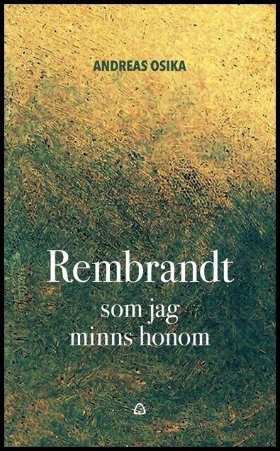 Osika, Andreas | Rembrandt som jag minns honom