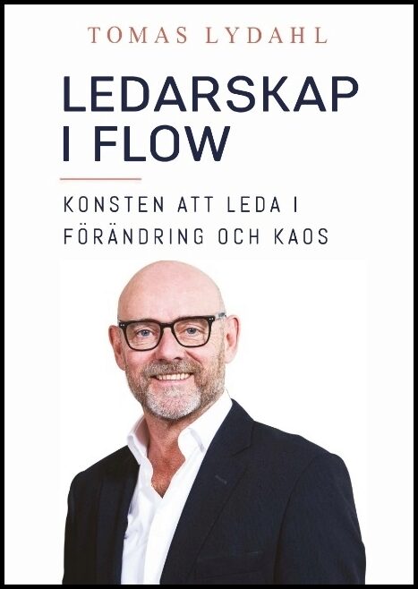 Lydahl, Tomas | Ledarskap i flow : Konsten att leda i förändring och kaos