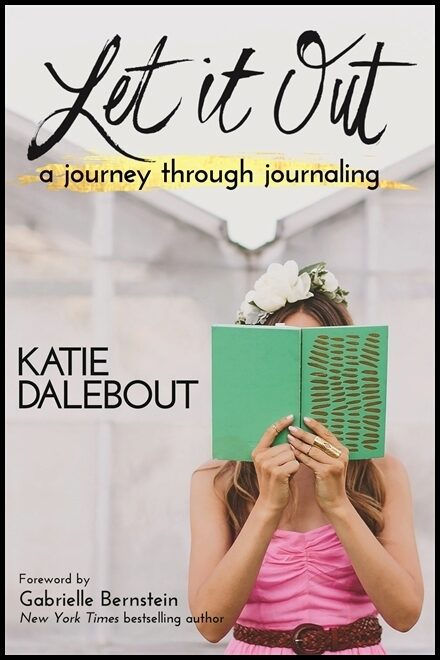 Dalebout, Katie | Let it out : A journey through journaling