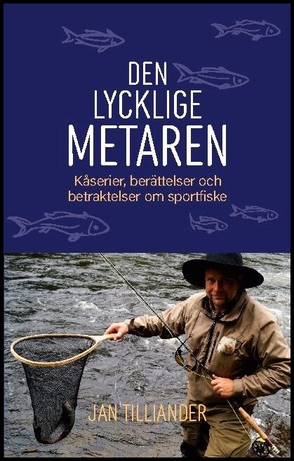 Tilliander, Jan | Den lycklige metaren : Kåserier, berättelser och betraktelser om sportfiske