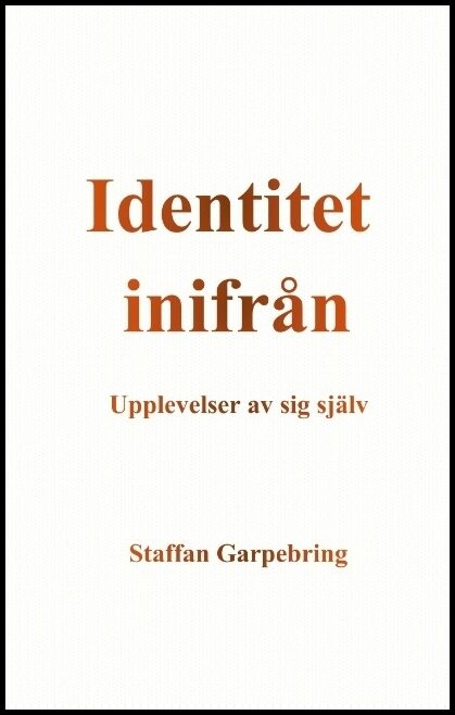 Garpebring, Staffan | Identitet inifrån : Upplevelser av sig själv