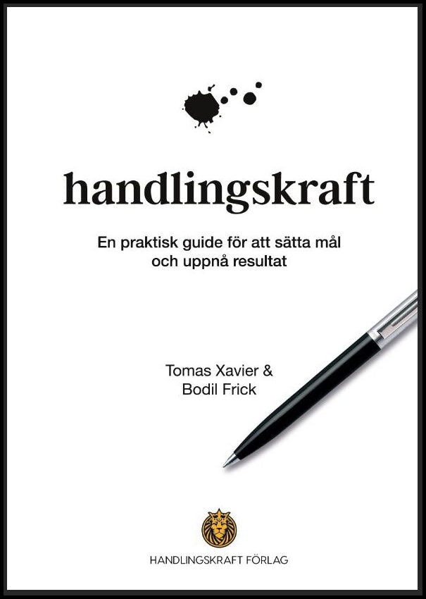Xavier, Tomas| Frick, Bodil | Handlingskraft : En praktisk guide för att sätta mål och uppnå resultat