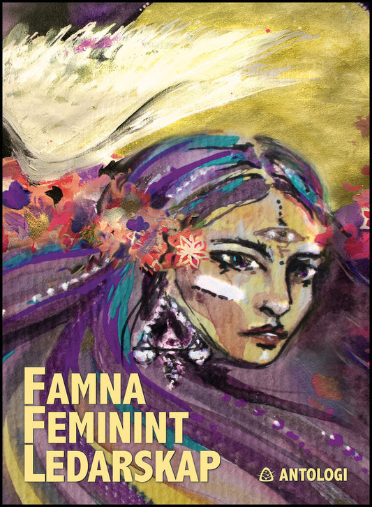 Famna feminint ledarskap : Kvinnliga ledare får ordet i 2000-talets kurvigaste antologi