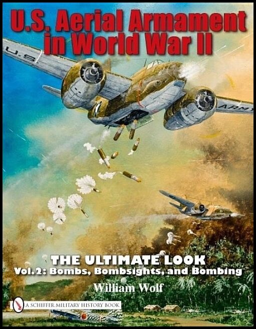 Wolf, William | U.s. aerial armament in world war ii : The ultimate look