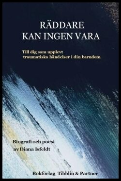 Isfeldt, Diana | Räddare kan ingen vara : Till dig som upplevt traumatiska händelser i din barndom