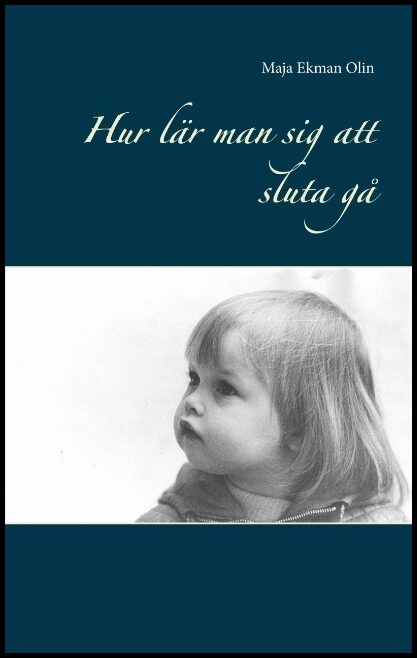 Ekman Olin, Maja | Hur lär man sig att sluta gå