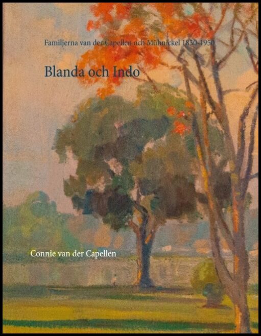 van der Capellen, Connie | Blanda och Indo : Familjerna van der Capellen och Mühlnickel 1830-1950