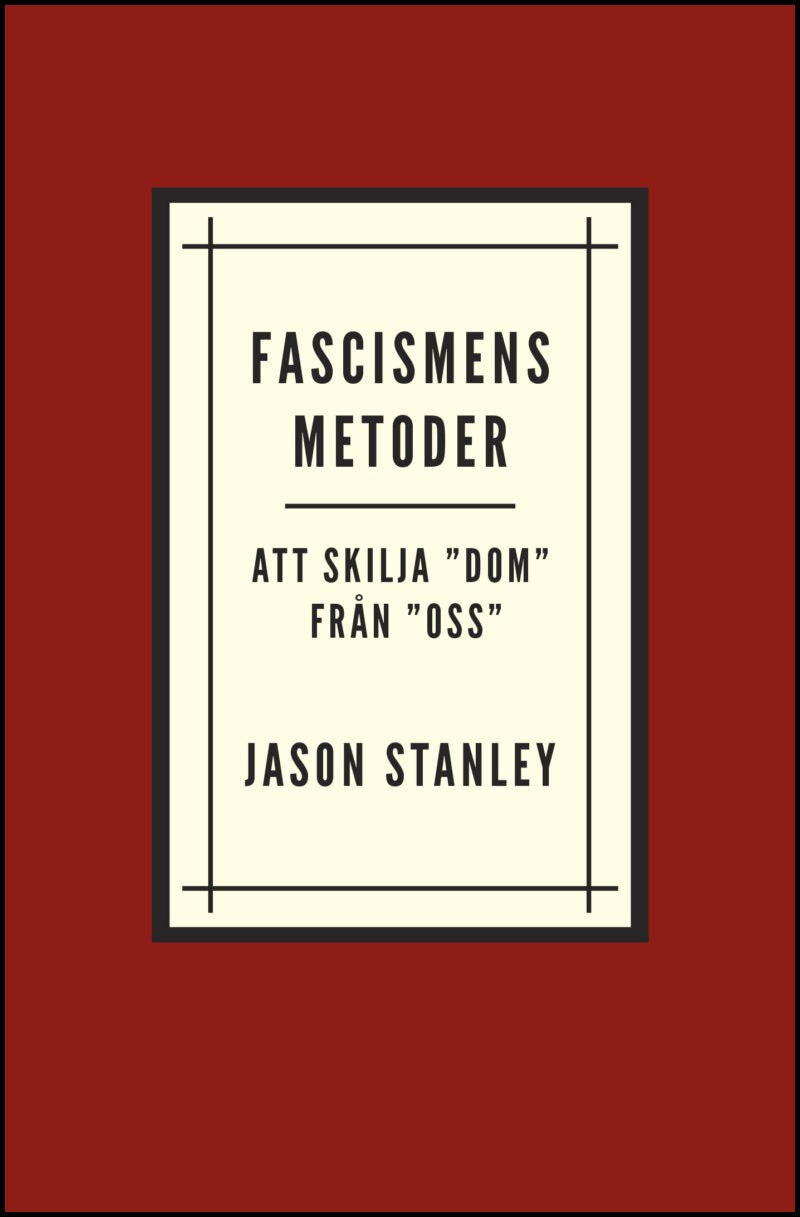 Stanley, Jason | Fascismens metoder. Att skilja ”dom” från ”oss”