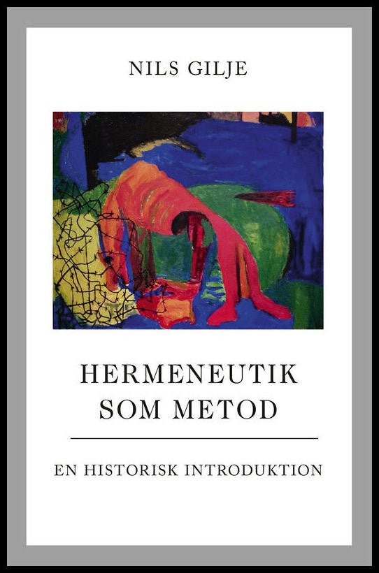 Gilje, Nils | Hermeneutik som metod : en historisk introduktion : En historisk introduktion