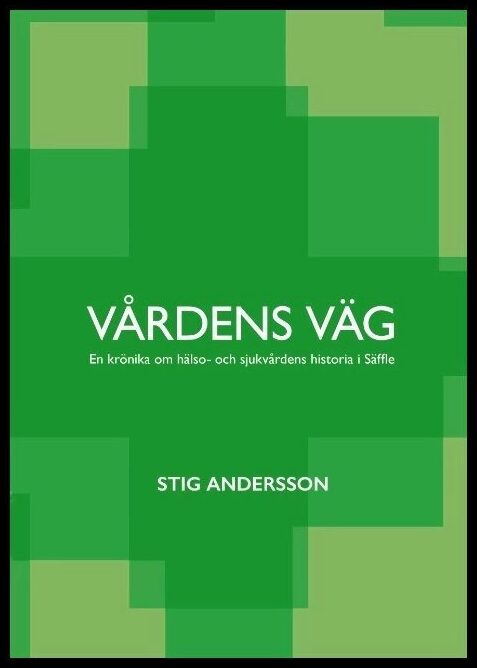 Andersson, Stig | Vårdens väg : En krönika om hälso- och sjukvårdens historia i Säffle