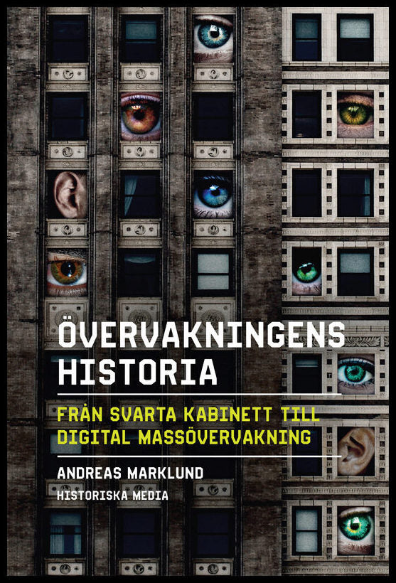 Marklund, Andreas | Övervakningens historia : Från svarta kabinett till digital massövervakning