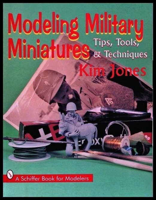 Jones, Kim | Modeling military miniatures : Tips, tools, & techniques
