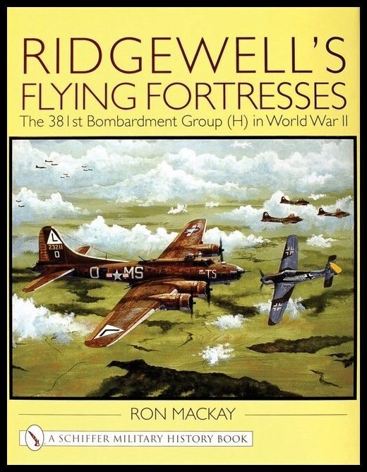 Mackay, Ron,   Jr. | Ridgewells flying fortresses : The 381st bombardment group (h) in world war