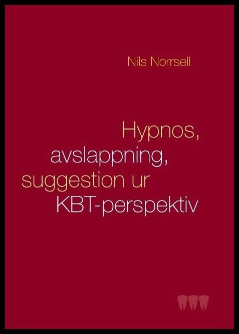 Norrsell, Nils | Hypnos, avslappning och suggestion ur KBT-perspektiv : Handbok för kliniker särskilt  inom tandvården