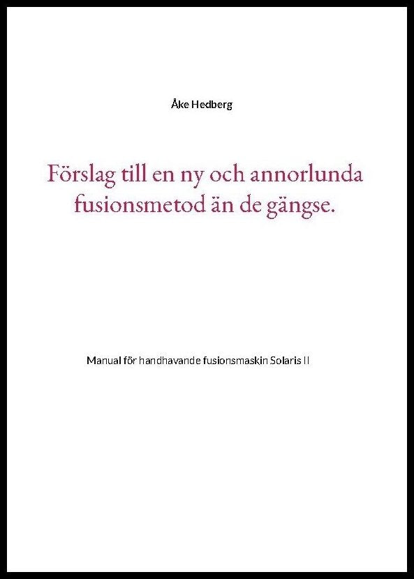Hedberg, Åke | Förslag till en ny och annorlunda fusionsmetod än de gängse