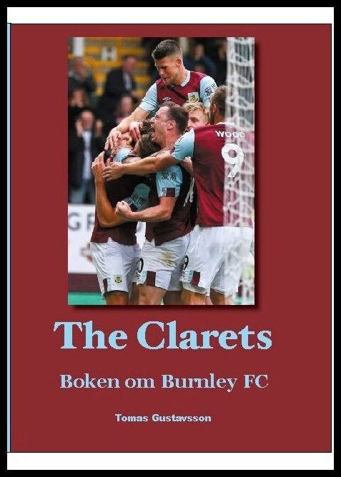 Gustavsson, Tomas | The Clarets : boken om Burnley FC : Boken om Burnley FC