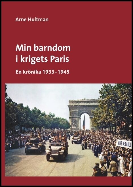 Hultman, Arne | Min barndom i krigets Paris : En krönika 1933 - 1945